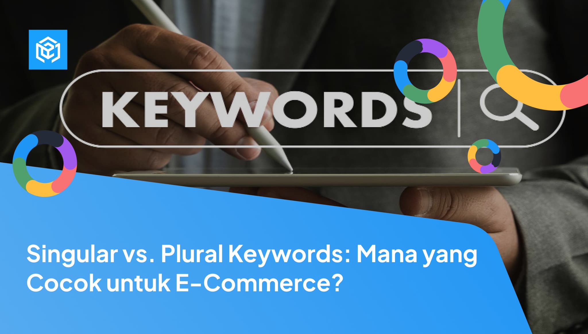 Singular vs. Plural Keywords: Mana yang Cocok untuk E-Commerce? Image Cover