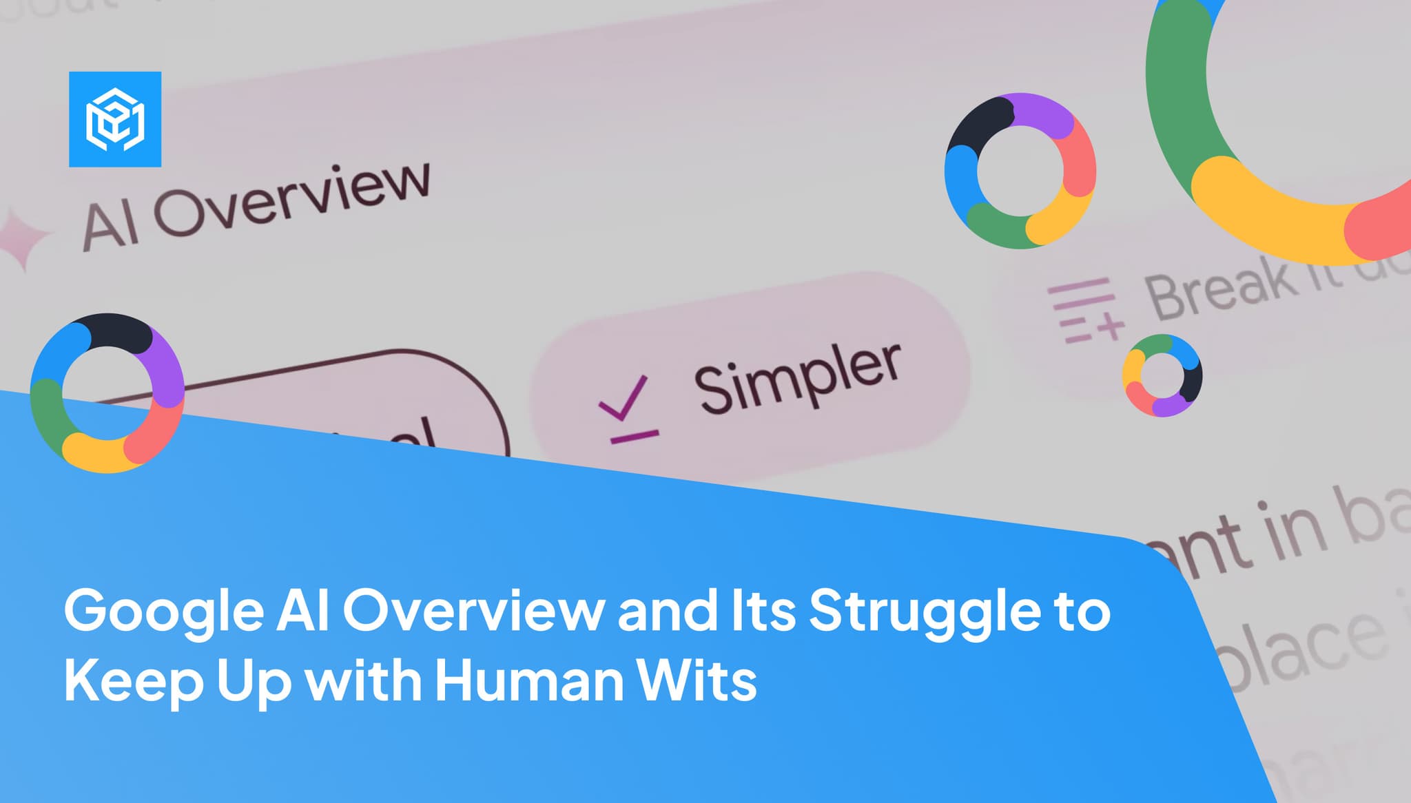 Google AI Overview and Its Struggle to Keep Up with Human Wits Image Cover