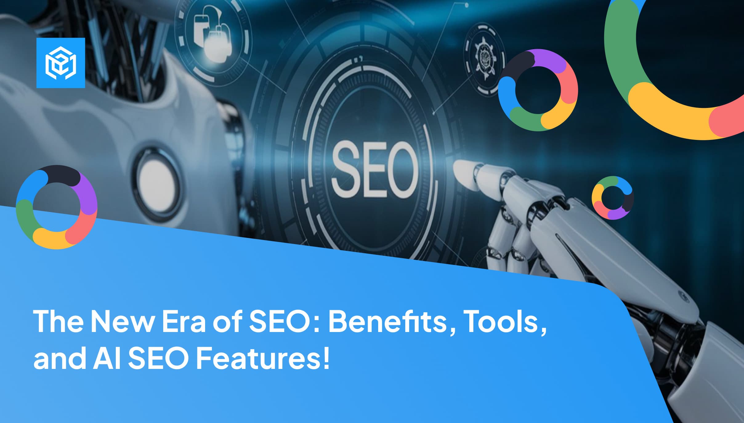 The New Era of SEO: Benefits, Tools, and AI SEO Features!