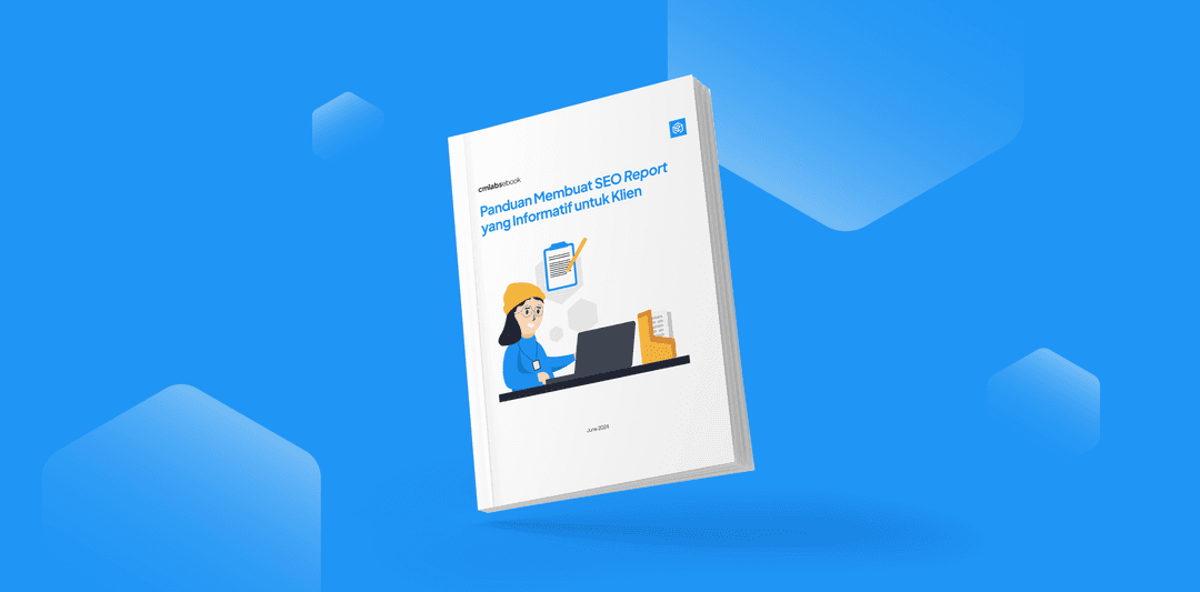 Panduan Membuat SEO Report yang Informatif untuk Klien